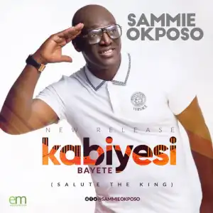 Sammie Okposso - Kabiyesi Bayete
